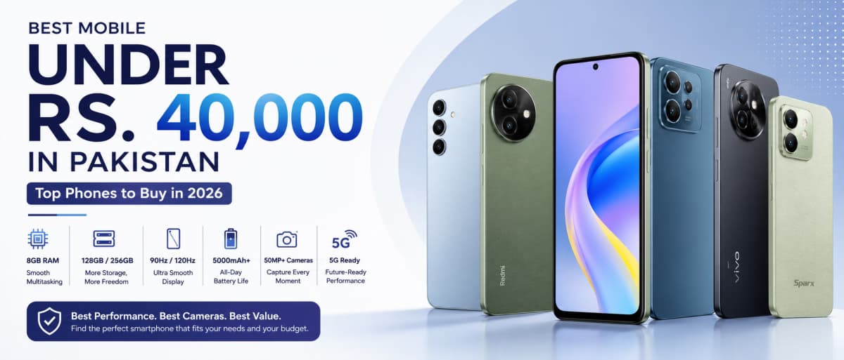 Best Mobile Under Rs. 40,000 in Pakistan – Top Phones to Buy in 2026